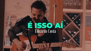 Video thumbnail of "É ISSO AÍ | Eduardo Costa (DVD #40Tena)"
