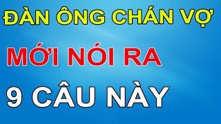 Đàn Ông Chán Vợ Lắm Mới Nói Ra 9 Câu Này Chị Em Nên Biết Kẻo Chồng Ngoại Tình