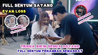 EVAN LOSS - FULL SENYUM SAYANG (LIVE MENOEWA) NABILA MAHARANI FT. TRI SUAKA