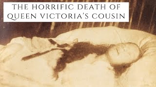 The HORRIFIC Death Of Queen Victoria's Cousin