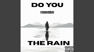 DO YOU REMEMBER THE RAIN?