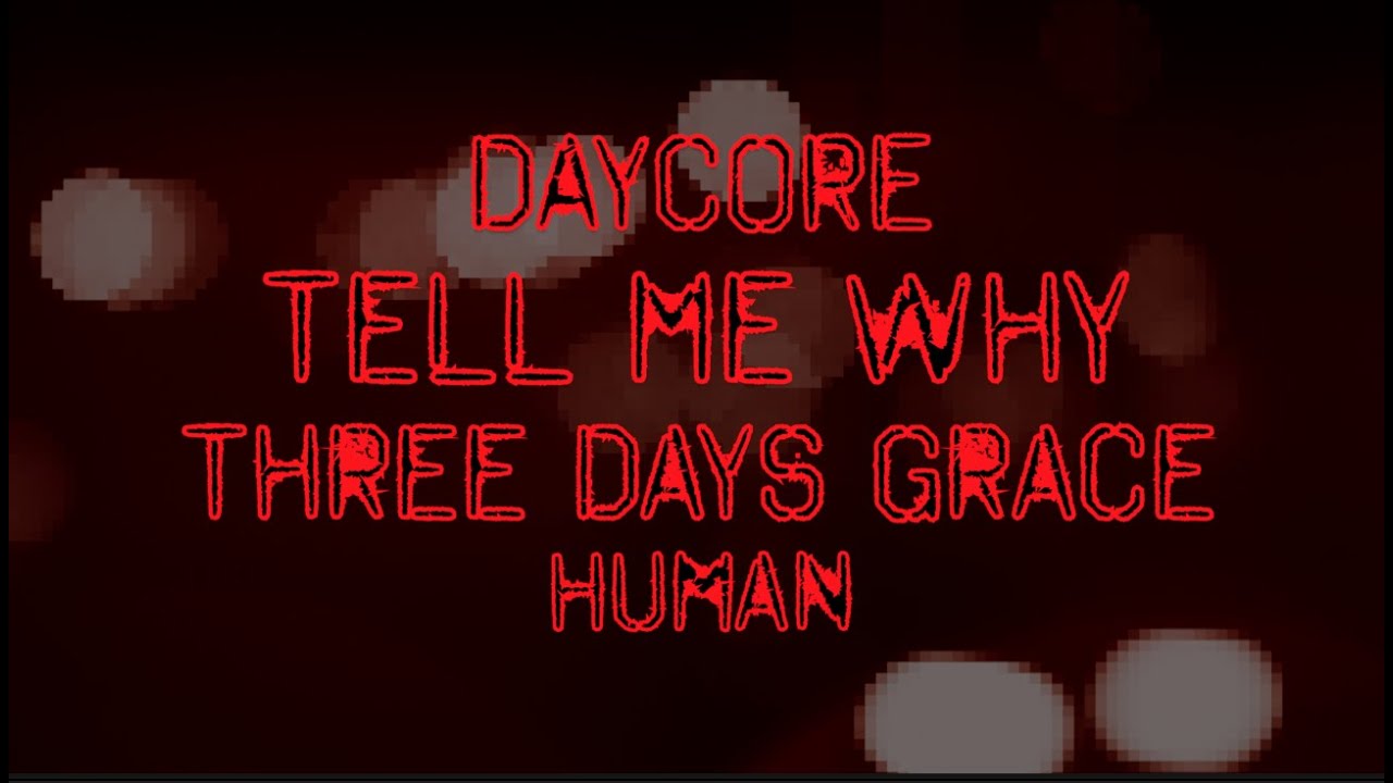 [Daycore/Anti] Tell Me Why - Three Days Grace [Anti-Nightcore]