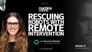 Ep. 39 | Rescuing Robots With Remote Intervention with Rosalind Shinkle