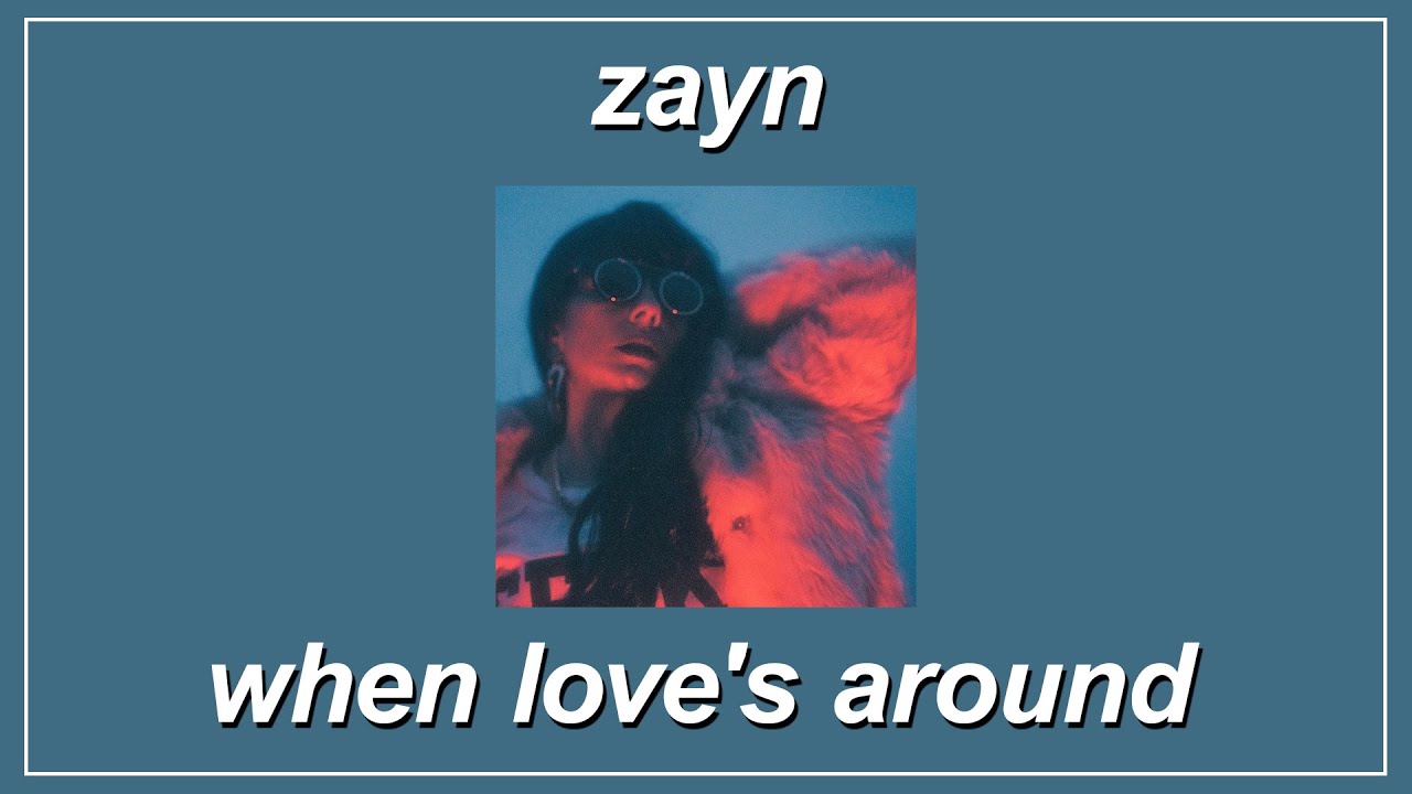 When Love’s Around - ZAYN (feat. Syd) (Lyrics)