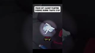 Police caught planting evidence during traffic stop