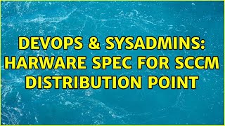 DevOps & SysAdmins: Harware Spec for SCCM Distribution Point