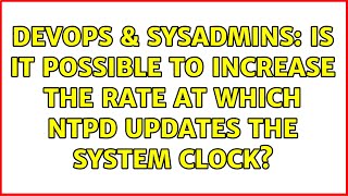 Celebrity DevOps & SysAdmins: Is it possible to increase the rate at which ntpd updates the system clock? Profile