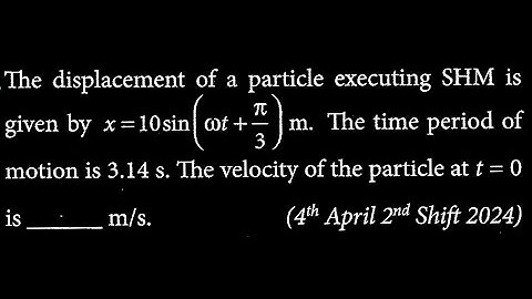 The displacement of a particle executing SHM is given by x = 10sin(cot(pi/3)) m. The  SW DTS 18 Q8