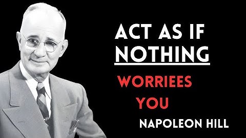 Learn to Act As If Nothing Stresses You | Napoleon Hill