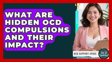 What Are Hidden OCD Compulsions And Their Impact? - OCD Support Space