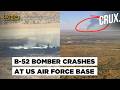 US B-52 Bomber Crashes During Test Mission, Eight Crew Members Killed | California Air Force Base