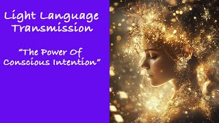 “The Power of Conscious Intention ✨ Anchor Light Codes to Manifest Your Soul’s Truth”