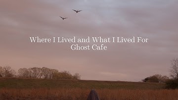 Where I Lived and What I Lived For - Ghost Cafe (Music Video)