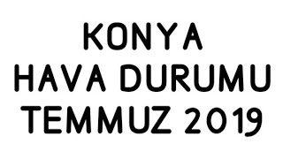 Konya Hava Durumu Temmuz 2019 Resimi