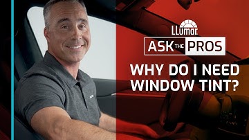 LLumar Ask The Pros – Why Do I Need Window Tint?