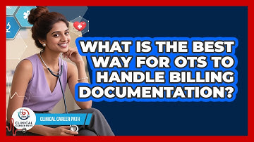 What Is The Best Way For OTs To Handle Billing Documentation? - Clinical Career Path