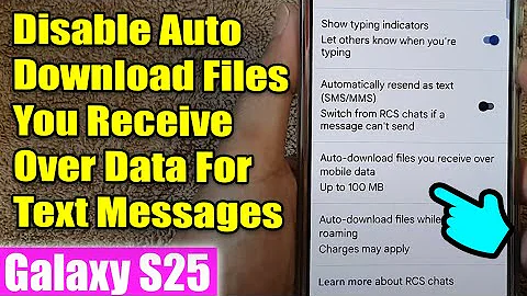Galaxy S25/S25+/Ultra: How to Disable Auto Download Files You Receive Over Data For Text Messages