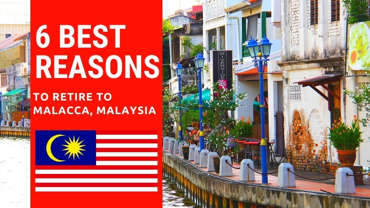 6 Best reasons to retire to Malacca, Malaysia!  Living in Malacca, Malaysia!