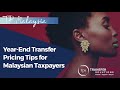 Year-End Transfer Pricing Tips for Malaysia Taxpayers