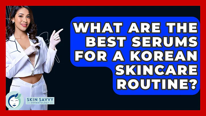 What Are The Best Serums For A Korean Skincare Routine? - Skin Savvy Dermatology