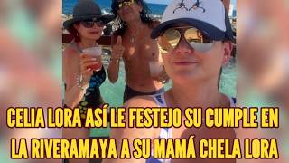 CELIA LORA ASÍ LE FESTEJO SU CUMPLE  A SU MAMÁ CHELA LORA EN LA RIVERA MAYA