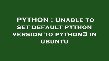 PYTHON : Unable to set default python version to python3 in ubuntu
