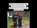 Woman Crushes  Cops EgoOver False NeighborComplaint Even SupervisorFails To Help #cops #bodycam