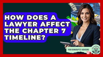 How Does A Lawyer Affect The Chapter 7 Timeline? - Your Bankruptcy Advisors