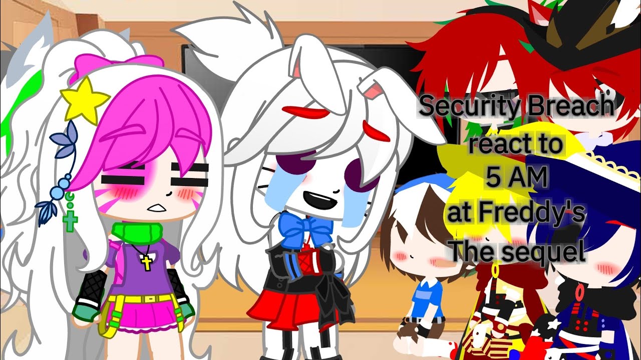 Security Breach react to 5 AM at Freddy's The Sequel 3/4//GC//