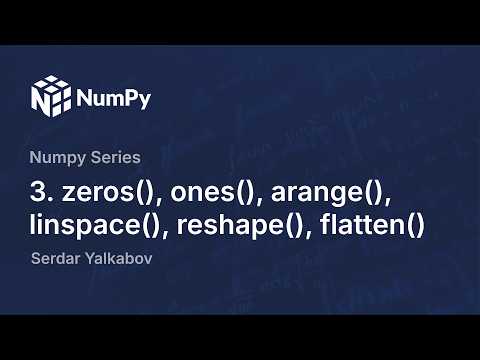 NumPy zeros(), ones(), arange(), linspace(), reshape(), flatten() functions (NumPy Series #3)