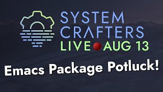 System Crafters Live! - Emacs Package Potluck (Trying Your Suggestions!)