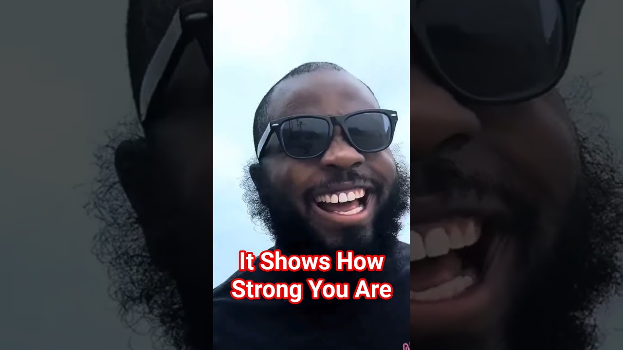 It Shows How Strong You Are 