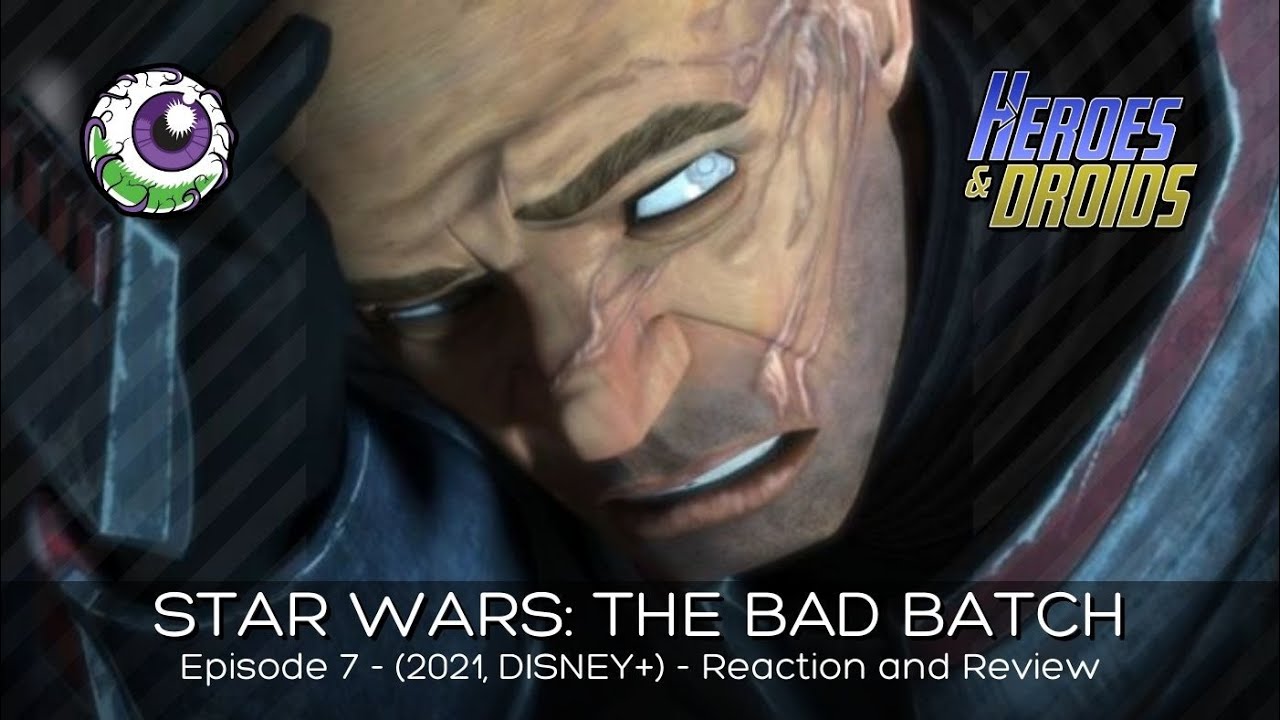 STAR WARS: THE BAD BATCH (2021, Disney+) Episode 7 Reaction and Review ...