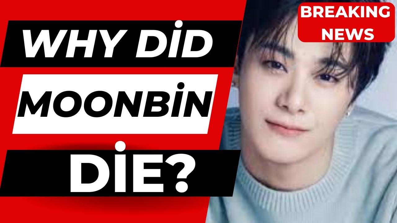 Kpop star Moonbin passes away at 25 Why Did Moonbin Die? YouTube