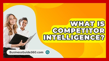 What Is Competitor Intelligence? - BusinessGuide360.com