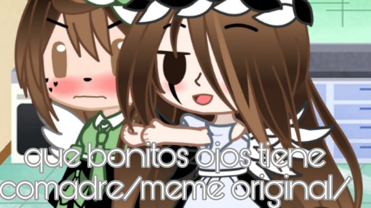 que bonitos ojos tiene comadre/meme original/Gacha Redux - YouTube