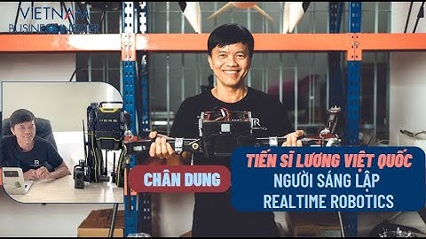 Chân dung Tiến sĩ Lương Việt Quốc: Người sáng lập Realtime Robotics | Vietnam Business Insider