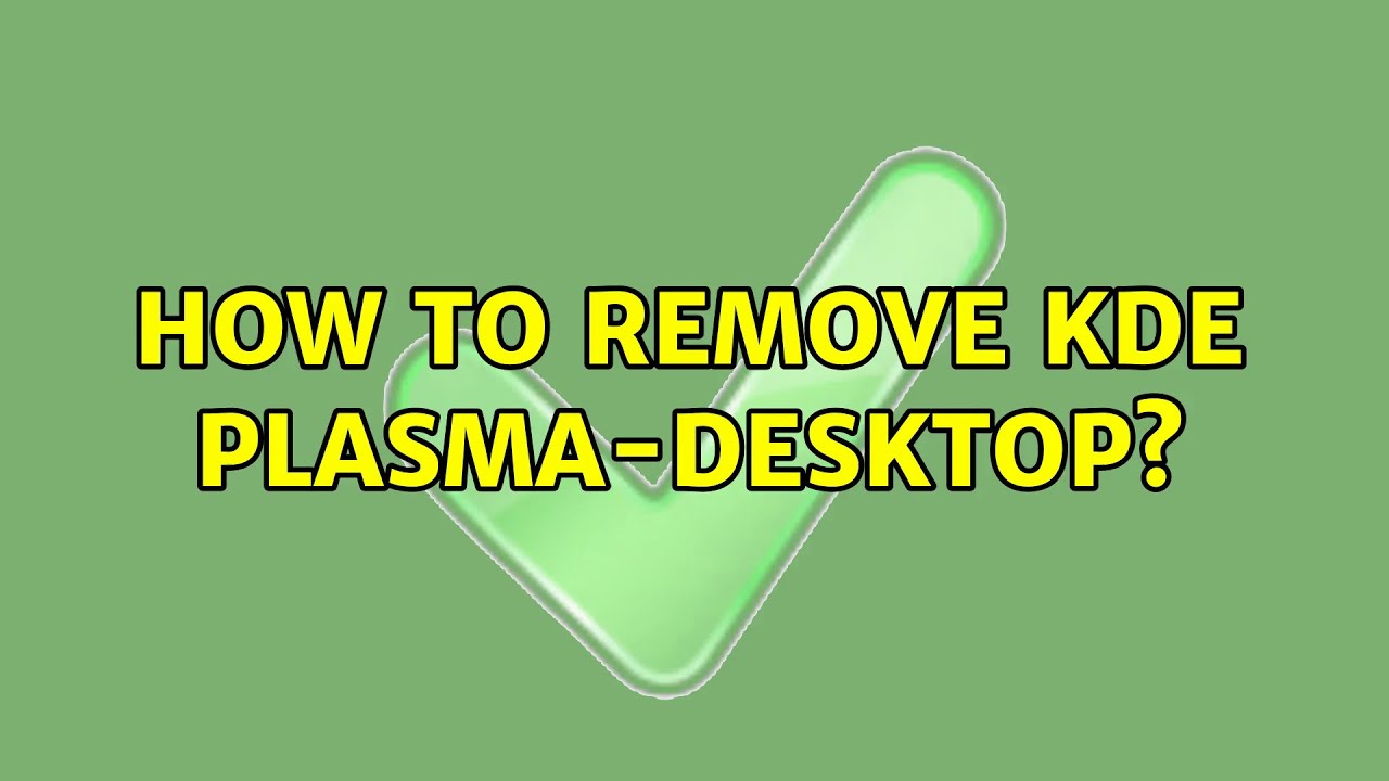Ubuntu: How To Remove Kde Plasma-Desktop?
