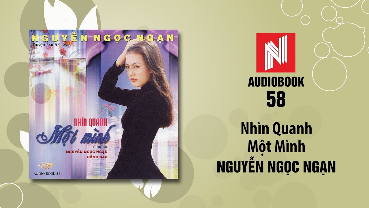 Nguyễn Ngọc Ngạn | Nhìn Quanh Một Mình - Phần 1 (Audiobook 58)