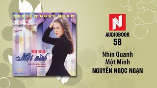 Nguyễn Ngọc Ngạn | Nhìn Quanh Một Mình - Phần 1 (Audiobook 58)