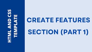 HTML And CSS Template - #22 -  Create Features Section (Part 1)