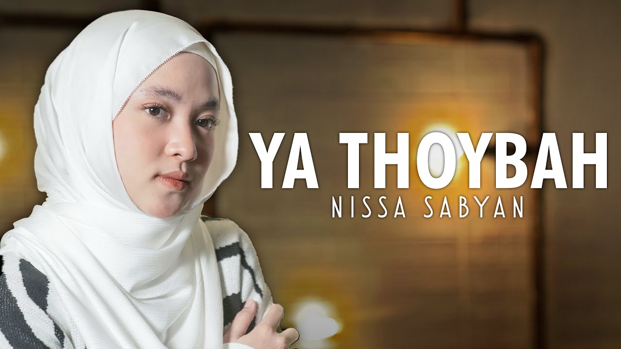 YA THOYBAH ( SHOLAWAT ) - NISSA SABYAN YA THOYBAH ( SHOLAWAT ) - NISSA SABYAN