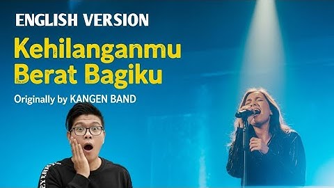 KEHILANGANMU BERAT BAGIKU – English Cover (Originally by KANGEN BAND)