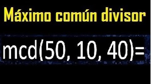 mcd de 50 10 40 , maximo comun divisor de varios numeros , ejemplos resueltos