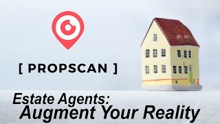 Estate Agents Augment Your Reality - Propscan