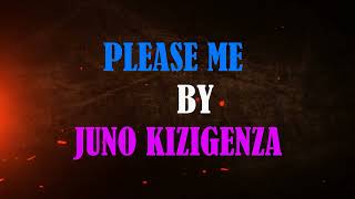 PLEASE ME BY JUNO KIZIGENZA ( lyrics video )