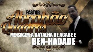 PR ABRAHÃO QUADROS - MENSAGEM A BATALHA DE ACABE E BEN HADADE