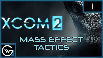 XCOM 2: Mass Effect Tactics: Episode 1 - Let