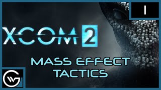 XCOM 2: Mass Effect Tactics: Episode 1 - Let's Save Earth