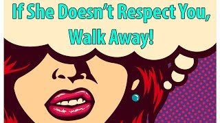 If She Doesn't Respect You, Walk Away